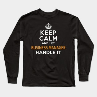 Business Manager  Keep Calm And Let handle it Long Sleeve T-Shirt